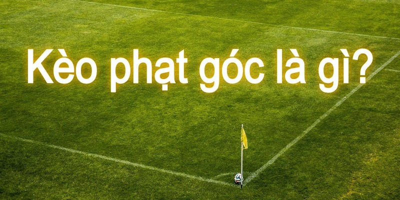 Giới thiệu kèo phạt góc